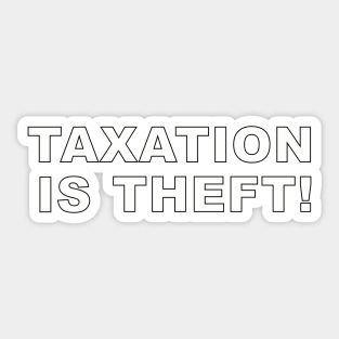 Taxation is theft! Sticker